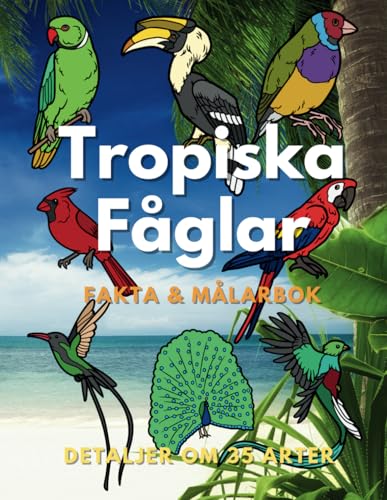 Tropiska Fåglar: Fakta och målarbok: för barn i åldrarna 2 till 16 år Tropiska Fåglar: Fakta och målarbok: för barn i åldrarna 2 till 16 år von Independently published