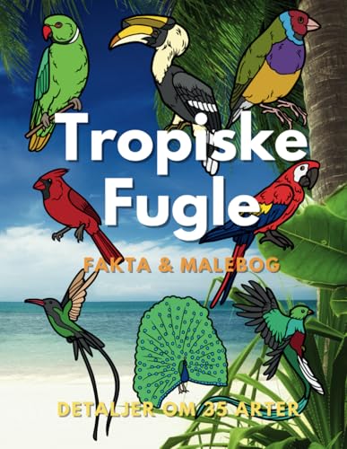 Tropiske Fugle: Fakta og malebog: for børn i alderen 2 til 16 år Tropiske Fugle: Fakta og malebog: for børn i alderen 2 til 16 år von Independently published
