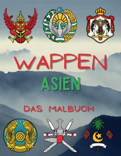 Wappen Asien Das Malbuch: Heraldik-Aktivitätsbuch für Kinder und Erwachsene Wappen Asien Das Malbuch: Heraldik-Aktivitätsbuch für Kinder und Erwachsene von Independently published