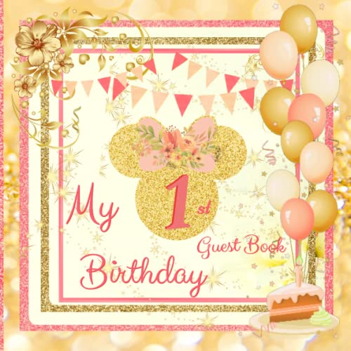 My 1st Birthday Guest Book: Beautiful Pink & Gold Mouse Birthday Party Guest Book First Baby Girl , Aniversary Celebrating Party Event , Full-color interior von Independently published