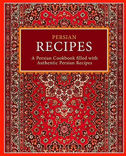 Persian Recipes: A Persian Cookbook Filled with Authentic Persian Recipes von Createspace Independent Publishing Platform