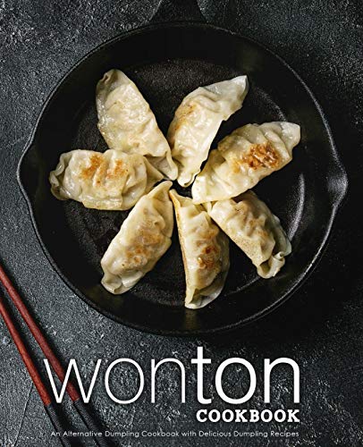 Wonton Cookbook: An Alternative Dumpling Cookbook with Delicious Dumpling Recipes (2nd Edition) von Independently Published