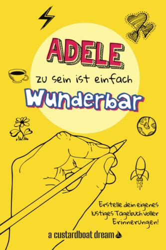 Adele zu sein ist einfach wunderbar: Ein personalisiertes (DIY) eigenes lustiges Tagebuch von Independently published