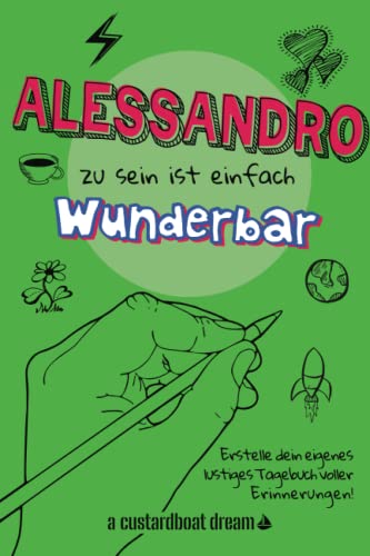 Alessandro zu sein ist einfach wunderbar: Ein personalisiertes (DIY) eigenes lustiges Tagebuch von Independently published