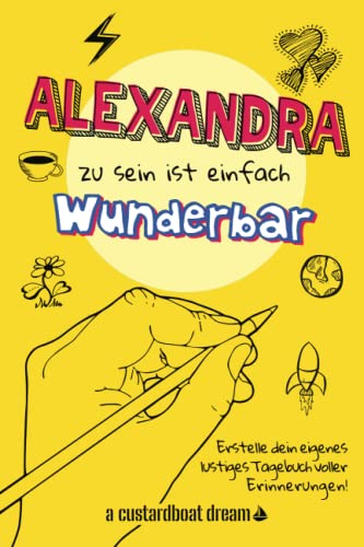 Alexandra zu sein ist einfach wunderbar: Ein personalisiertes (DIY) eigenes lustiges Tagebuch von Independently published