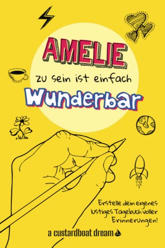 Amelie zu sein ist einfach wunderbar: Ein personalisiertes (DIY) eigenes lustiges Tagebuch von Independently published