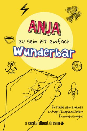 Anja zu sein ist einfach wunderbar: Ein personalisiertes (DIY) eigenes lustiges Tagebuch von Independently published