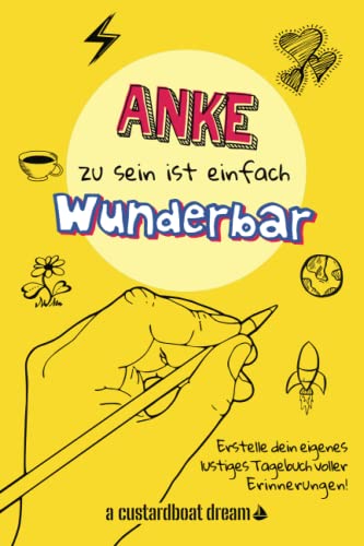 Anke zu sein ist einfach wunderbar: Ein personalisiertes (DIY) eigenes lustiges Tagebuch von Independently published