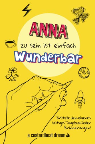 Anna zu sein ist einfach wunderbar: Ein personalisiertes (DIY) eigenes lustiges Tagebuch von Independently published
