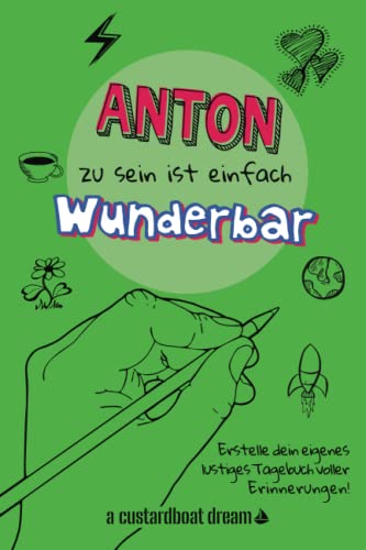 Anton zu sein ist einfach wunderbar: Ein personalisiertes (DIY) eigenes lustiges Tagebuch