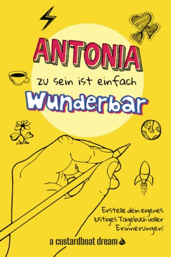 Antonia zu sein ist einfach wunderbar: Ein personalisiertes (DIY) eigenes lustiges Tagebuch von Independently published