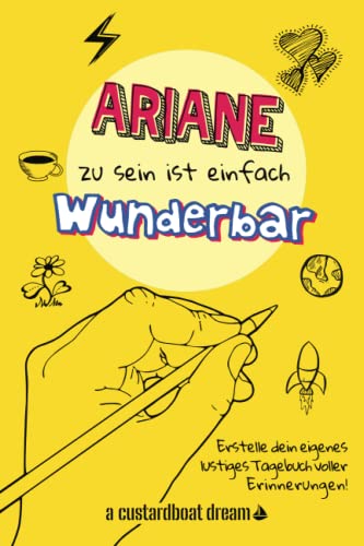Ariane zu sein ist einfach wunderbar: Ein personalisiertes (DIY) eigenes lustiges Tagebuch von Independently published
