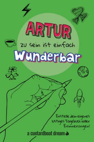 Artur zu sein ist einfach wunderbar: Ein personalisiertes (DIY) eigenes lustiges Tagebuch von Independently published