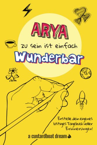 Arya zu sein ist einfach wunderbar: Ein personalisiertes (DIY) eigenes lustiges Tagebuch von Independently published