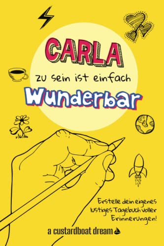 Carla zu sein ist einfach wunderbar: Ein personalisiertes (DIY) eigenes lustiges Tagebuch von Independently published