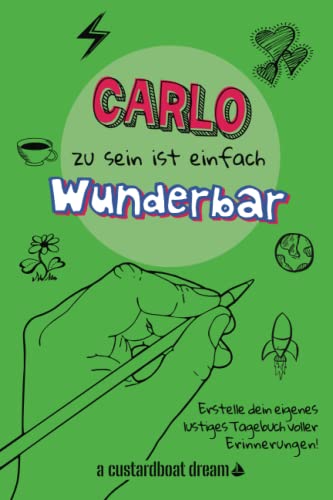 Carlo zu sein ist einfach wunderbar: Ein personalisiertes (DIY) eigenes lustiges Tagebuch von Independently published
