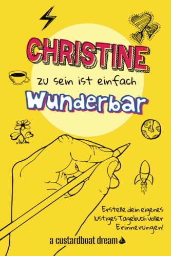 Christine zu sein ist einfach wunderbar: Ein personalisiertes (DIY) eigenes lustiges Tagebuch von Independently published