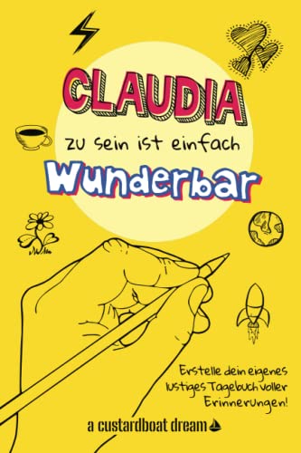 Claudia zu sein ist einfach wunderbar: Ein personalisiertes (DIY) eigenes lustiges Tagebuch von Independently published