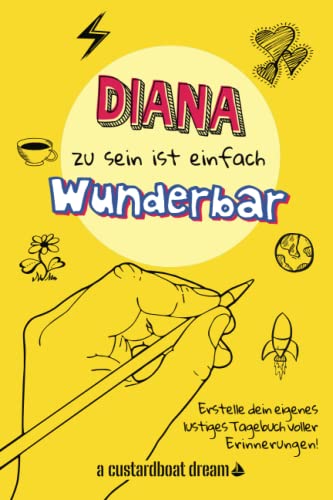 Diana zu sein ist einfach wunderbar: Ein personalisiertes (DIY) eigenes lustiges Tagebuch von Independently published