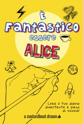 È Fantastico Essere Alice: Diario personalizzato con attività divertenti.