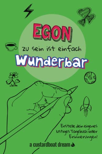 Egon zu sein ist einfach wunderbar: Ein personalisiertes (DIY) eigenes lustiges Tagebuch von Independently published