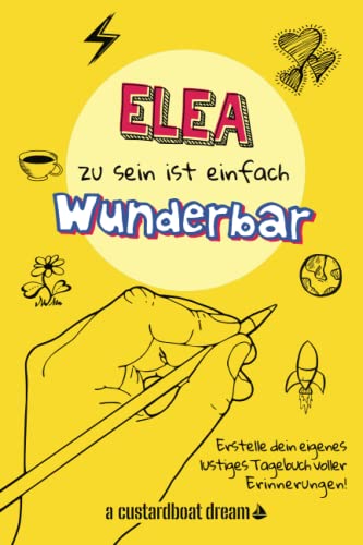 Elea zu sein ist einfach wunderbar: Ein personalisiertes (DIY) eigenes lustiges Tagebuch von Independently published