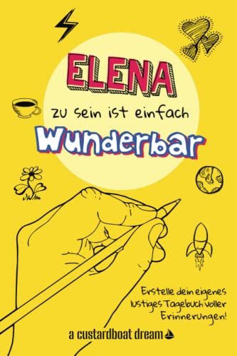 Elena zu sein ist einfach wunderbar: Ein personalisiertes (DIY) eigenes lustiges Tagebuch von Independently published