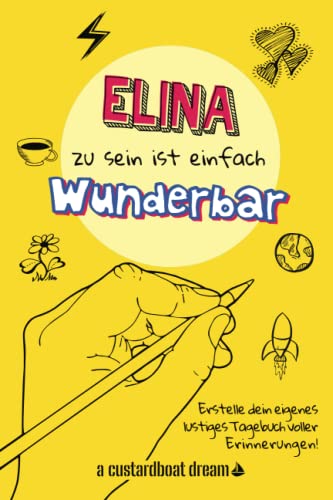 Elina zu sein ist einfach wunderbar: Ein personalisiertes (DIY) eigenes lustiges Tagebuch