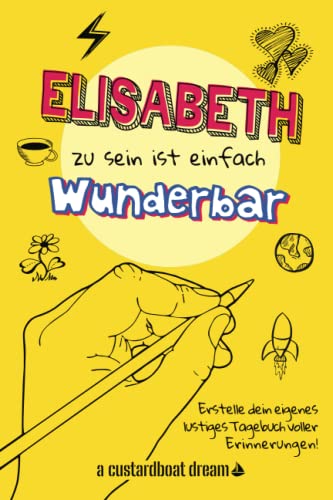 Elisabeth zu sein ist einfach wunderbar: Ein personalisiertes (DIY) eigenes lustiges Tagebuch von Independently published