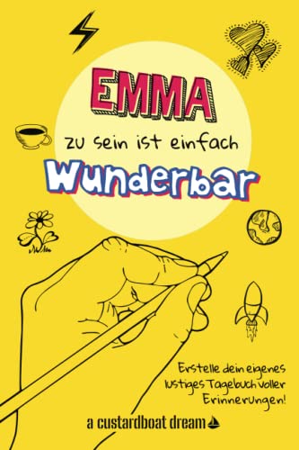 Emma zu sein ist einfach wunderbar: Ein personalisiertes (DIY) eigenes lustiges Tagebuch von Independently published