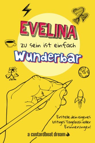 Evelina zu sein ist einfach wunderbar: Ein personalisiertes (DIY) eigenes lustiges Tagebuch von Independently published