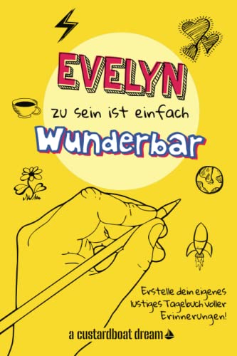 Evelyn zu sein ist einfach wunderbar: Ein personalisiertes (DIY) eigenes lustiges Tagebuch von Independently published
