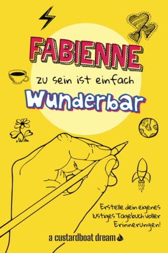 Fabienne zu sein ist einfach wunderbar: Ein personalisiertes (DIY) eigenes lustiges Tagebuch von Independently published