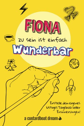 Fiona zu sein ist einfach wunderbar: Ein personalisiertes (DIY) eigenes lustiges Tagebuch von Independently published