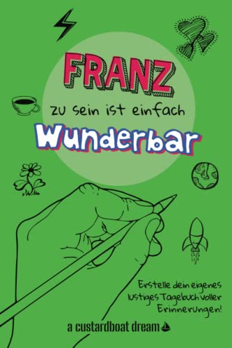 Franz zu sein ist einfach wunderbar: Ein personalisiertes (DIY) eigenes lustiges Tagebuch