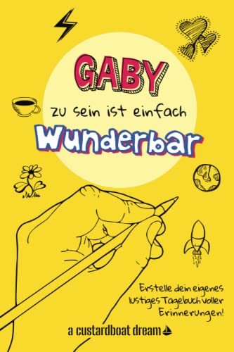 Gaby zu sein ist einfach wunderbar: Ein personalisiertes (DIY) eigenes lustiges Tagebuch von Independently published