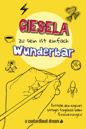 Giesela zu sein ist einfach wunderbar: Ein personalisiertes (DIY) eigenes lustiges Tagebuch von Independently published