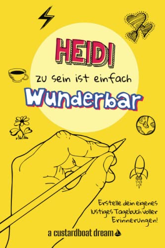 Heidi zu sein ist einfach wunderbar: Ein personalisiertes (DIY) eigenes lustiges Tagebuch von Independently published