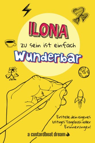 Ilona zu sein ist einfach wunderbar: Ein personalisiertes (DIY) eigenes lustiges Tagebuch von Independently published