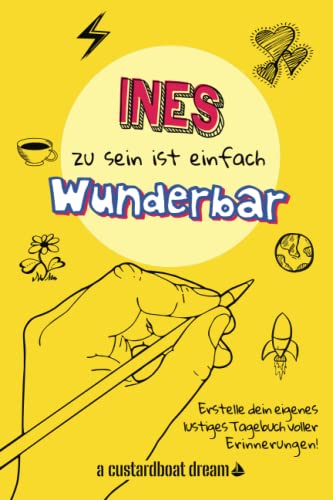 Ines zu sein ist einfach wunderbar: Ein personalisiertes (DIY) eigenes lustiges Tagebuch von Independently published
