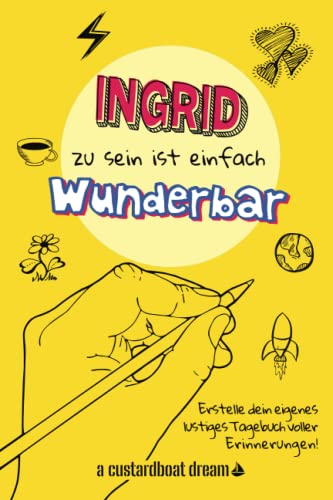 Ingrid zu sein ist einfach wunderbar: Ein personalisiertes (DIY) eigenes lustiges Tagebuch