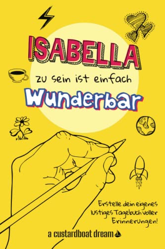 Isabella zu sein ist einfach wunderbar: Ein personalisiertes (DIY) eigenes lustiges Tagebuch