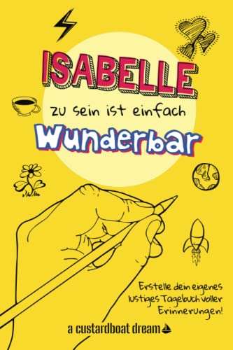 Isabelle zu sein ist einfach wunderbar: Ein personalisiertes (DIY) eigenes lustiges Tagebuch von Independently published