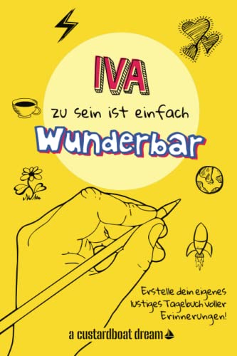 Iva zu sein ist einfach wunderbar: Ein personalisiertes (DIY) eigenes lustiges Tagebuch von Independently published