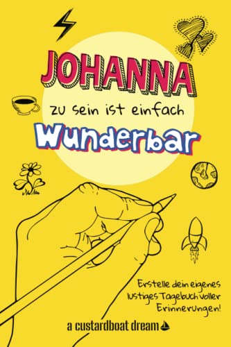 Johanna zu sein ist einfach wunderbar: Ein personalisiertes (DIY) eigenes lustiges Tagebuch von Independently published
