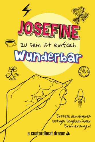 Josefine zu sein ist einfach wunderbar: Ein personalisiertes (DIY) eigenes lustiges Tagebuch von Independently published