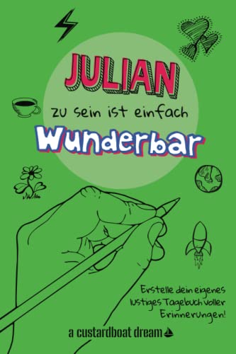 Julian zu sein ist einfach wunderbar: Ein personalisiertes (DIY) eigenes lustiges Tagebuch von Independently published