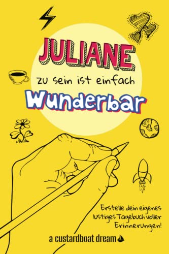 Juliane zu sein ist einfach wunderbar: Ein personalisiertes (DIY) eigenes lustiges Tagebuch von Independently published