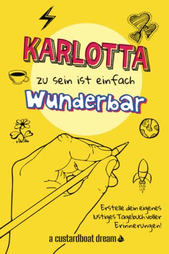Karlotta zu sein ist einfach wunderbar: Ein personalisiertes (DIY) eigenes lustiges Tagebuch von Independently published