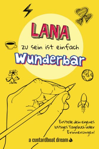 Lana zu sein ist einfach wunderbar: Ein personalisiertes (DIY) eigenes lustiges Tagebuch von Independently published